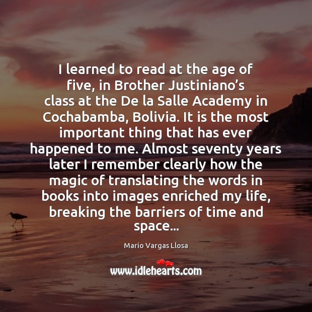 I learned to read at the age of five, in Brother Justiniano’ Mario Vargas Llosa Picture Quote