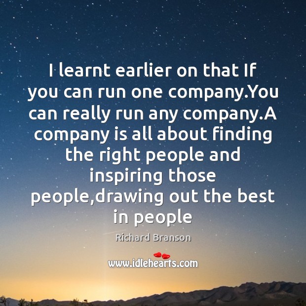 I learnt earlier on that If you can run one company.You Richard Branson Picture Quote