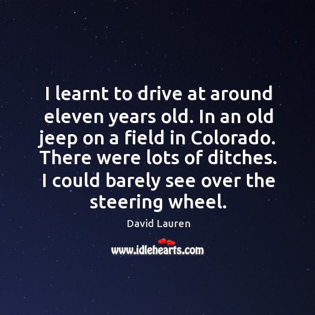 I learnt to drive at around eleven years old. In an old Image