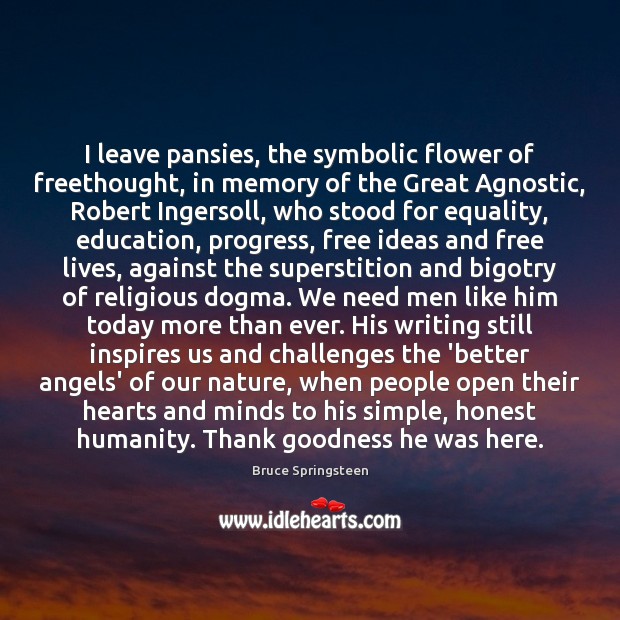 I leave pansies, the symbolic flower of freethought, in memory of the Humanity Quotes Image