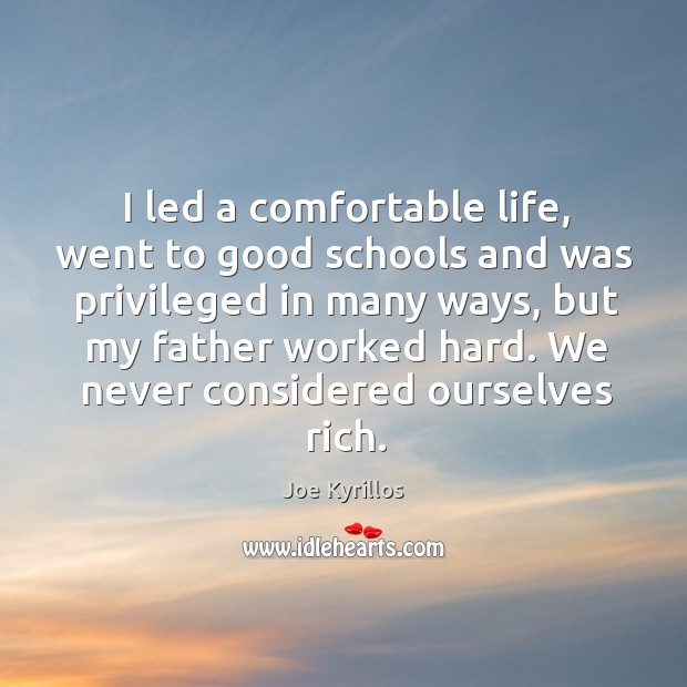 I led a comfortable life, went to good schools and was privileged Joe Kyrillos Picture Quote