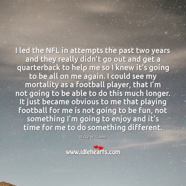 I led the NFL in attempts the past two years and they Ricky Williams Picture Quote