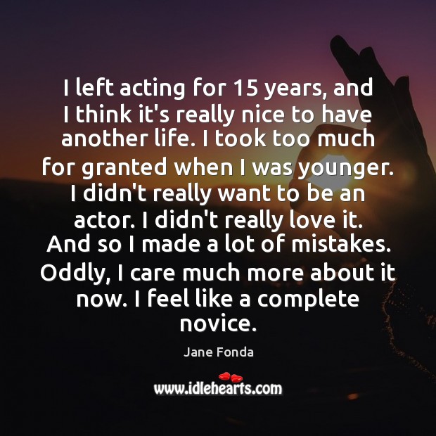 I left acting for 15 years, and I think it’s really nice to Image