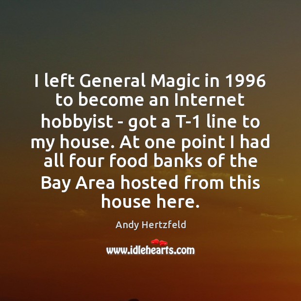 I left General Magic in 1996 to become an Internet hobbyist – got Andy Hertzfeld Picture Quote