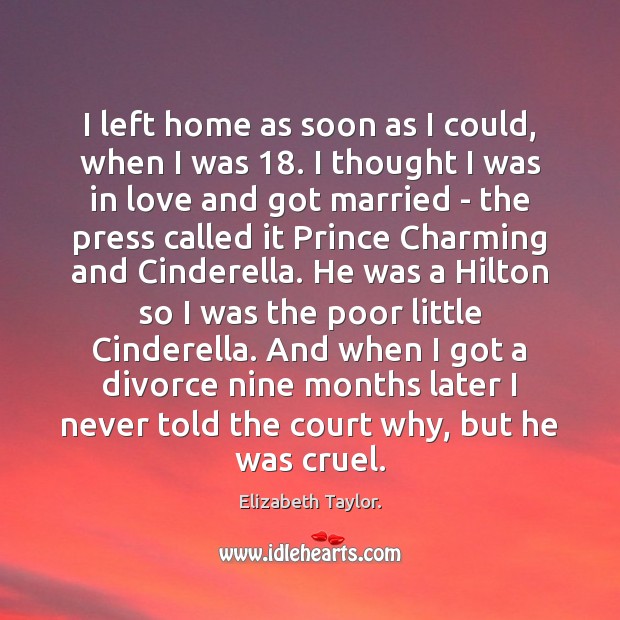 I left home as soon as I could, when I was 18. I Divorce Quotes Image