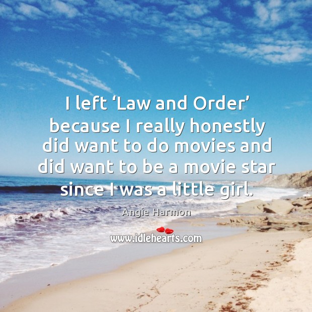 I left ‘law and order’ because I really honestly did want to do movies and did Image