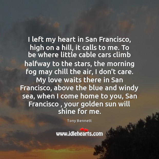 I left my heart in San Francisco, high on a hill, it Tony Bennett Picture Quote