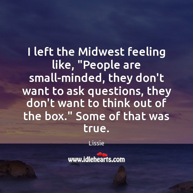 I left the Midwest feeling like, “People are small-minded, they don’t want Image