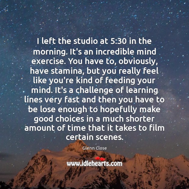 I left the studio at 5:30 in the morning. It’s an incredible mind Exercise Quotes Image