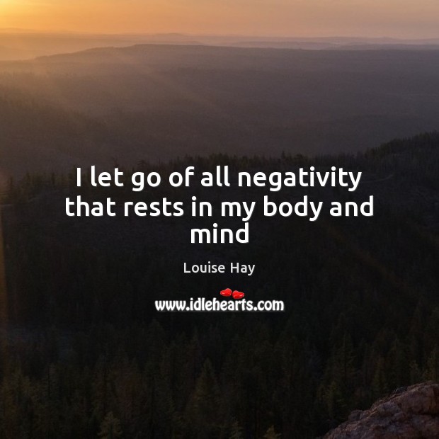 I let go of all negativity that rests in my body and mind Image