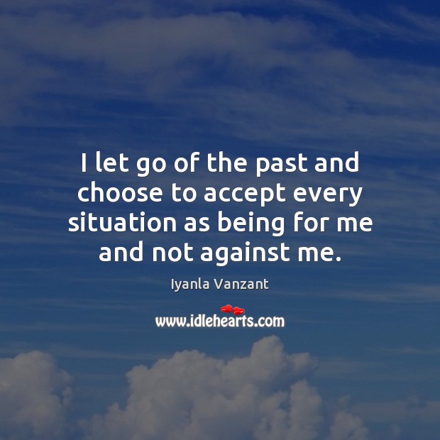 I let go of the past and choose to accept every situation Iyanla Vanzant Picture Quote