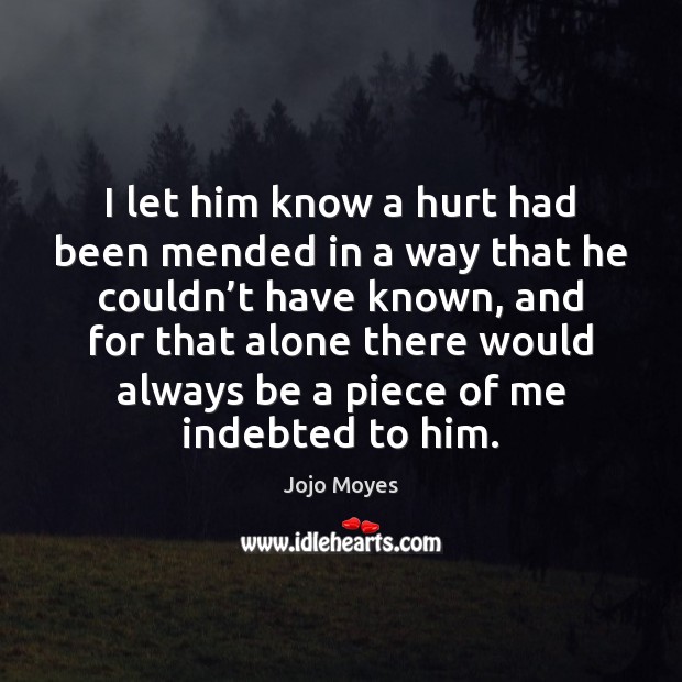 I let him know a hurt had been mended in a way Image