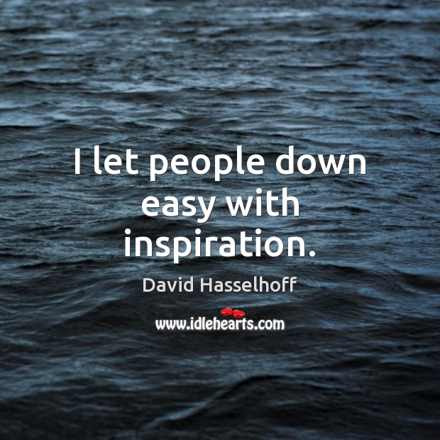 I let people down easy with inspiration. Image