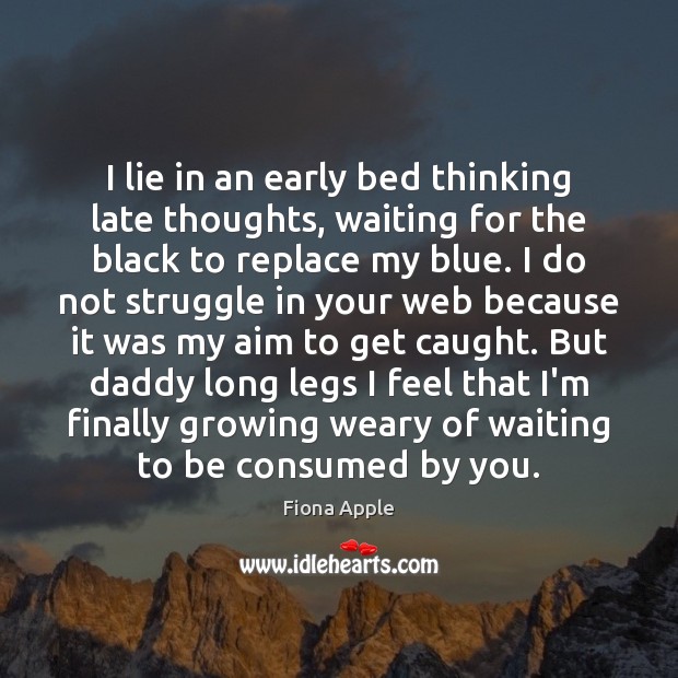 I lie in an early bed thinking late thoughts, waiting for the Image