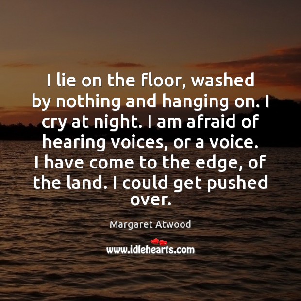 I lie on the floor, washed by nothing and hanging on. I Margaret Atwood Picture Quote