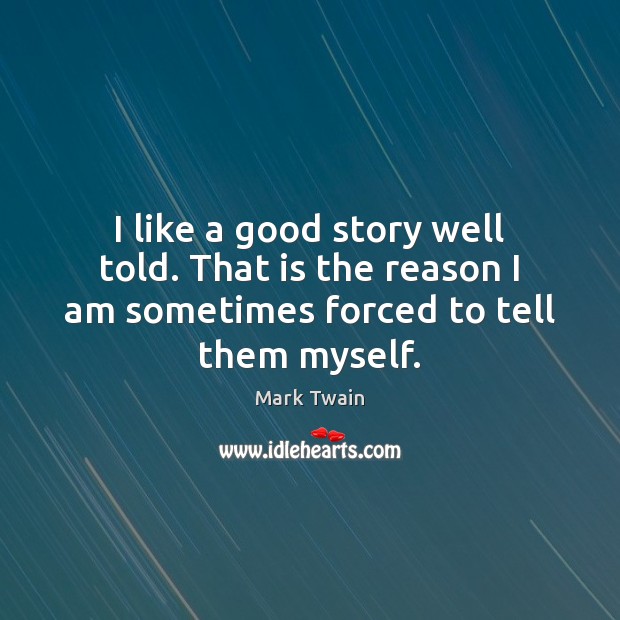 I like a good story well told. That is the reason I Mark Twain Picture Quote