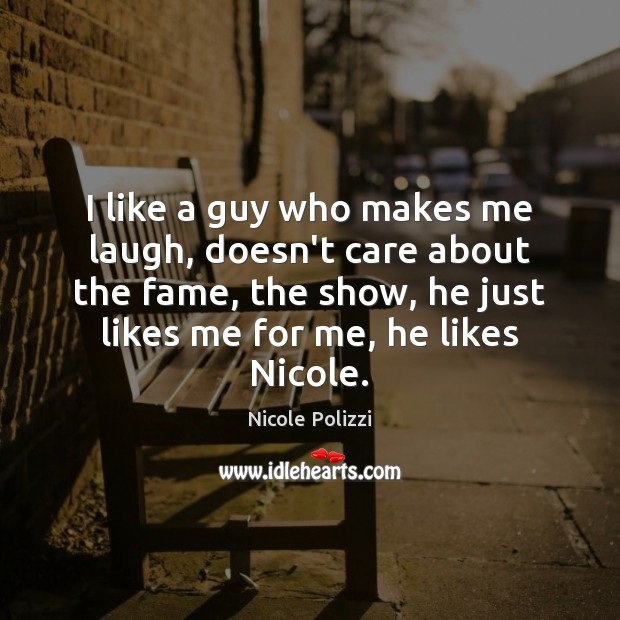 I like a guy who makes me laugh, doesn’t care about the Nicole Polizzi Picture Quote