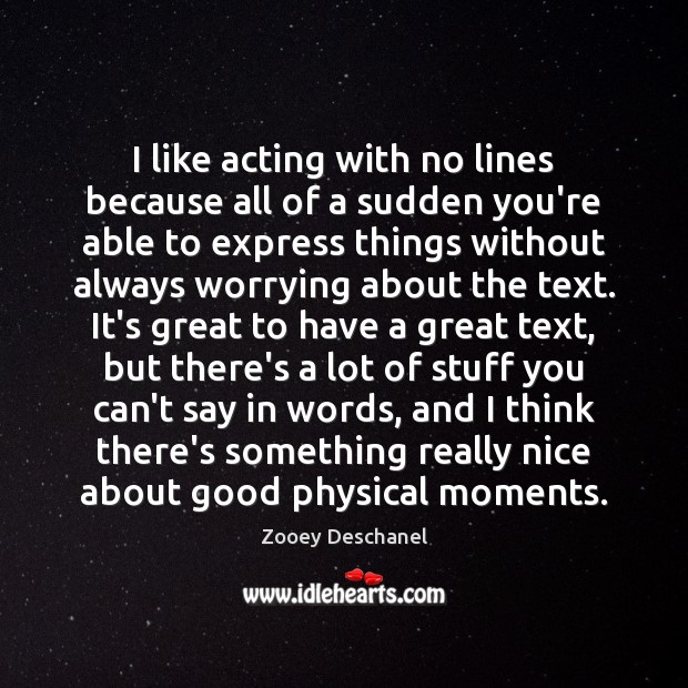I like acting with no lines because all of a sudden you’re Zooey Deschanel Picture Quote