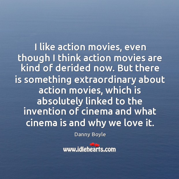 I like action movies, even though I think action movies are kind of derided now. Movies Quotes Image