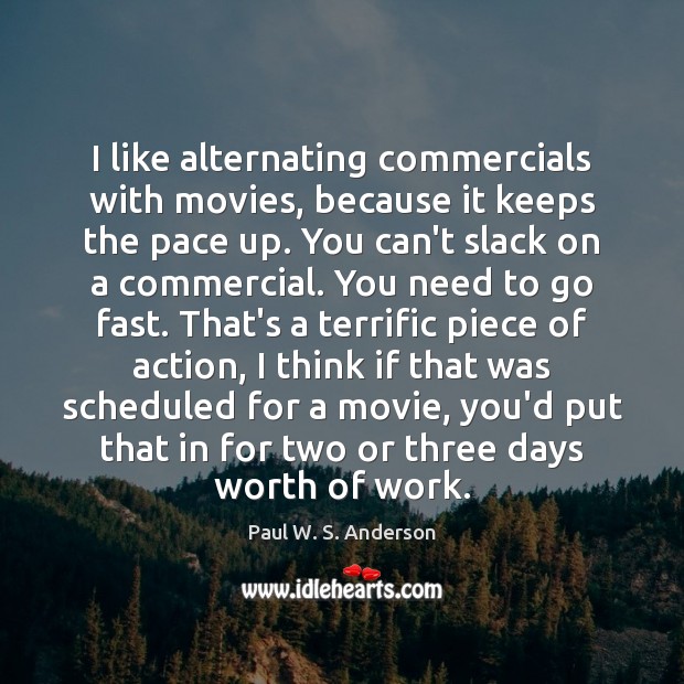 I like alternating commercials with movies, because it keeps the pace up. Image