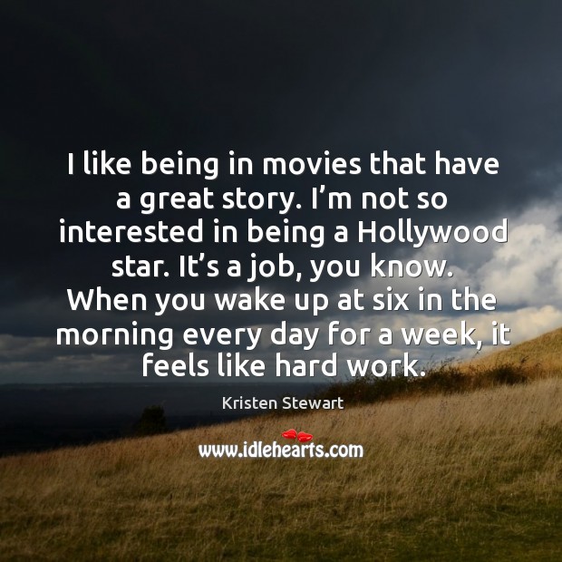 I like being in movies that have a great story. Movies Quotes Image