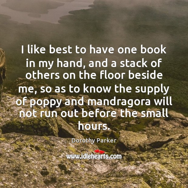 I like best to have one book in my hand, and a Dorothy Parker Picture Quote