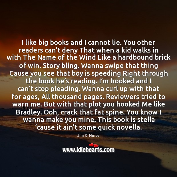 I like big books and I cannot lie. You other readers can’ Jim C. Hines Picture Quote
