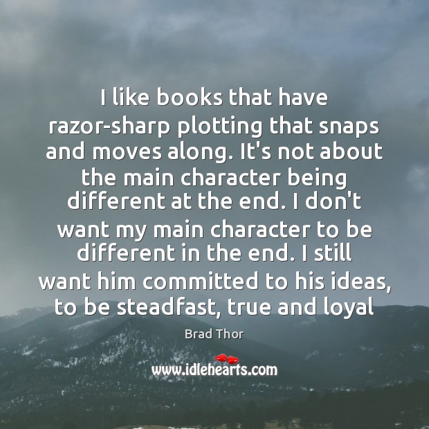 I like books that have razor-sharp plotting that snaps and moves along. Brad Thor Picture Quote