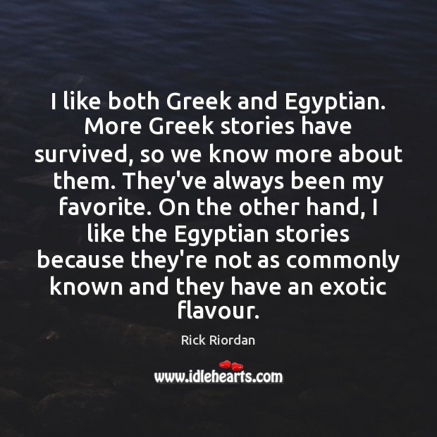 I like both Greek and Egyptian. More Greek stories have survived, so Image