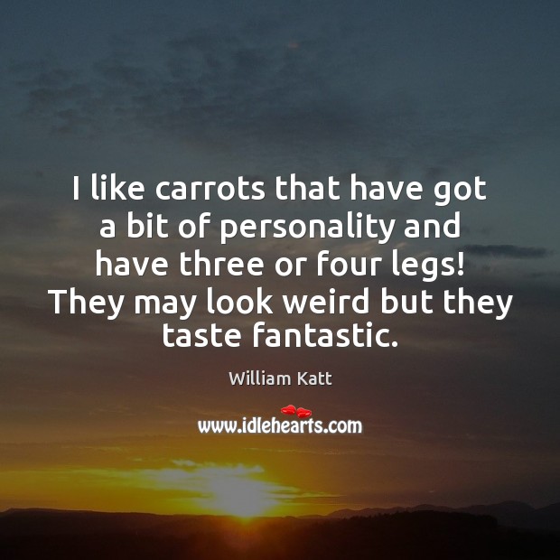 I like carrots that have got a bit of personality and have William Katt Picture Quote
