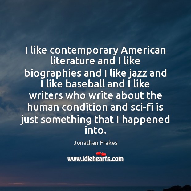 I like contemporary American literature and I like biographies and I like Image