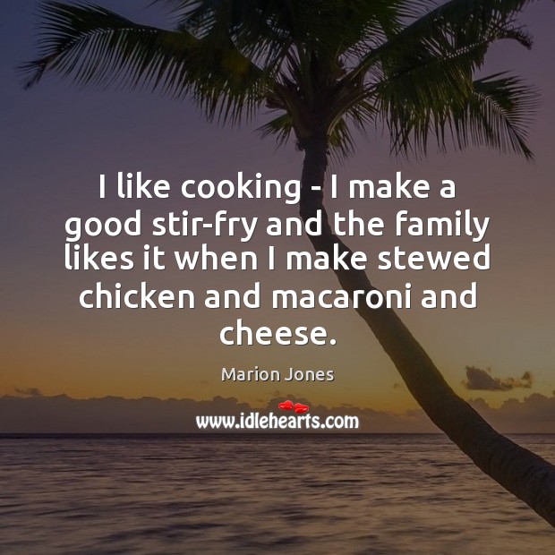 I like cooking – I make a good stir-fry and the family Marion Jones Picture Quote