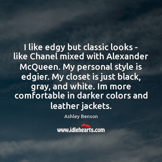 I like edgy but classic looks – like Chanel mixed with Alexander Image