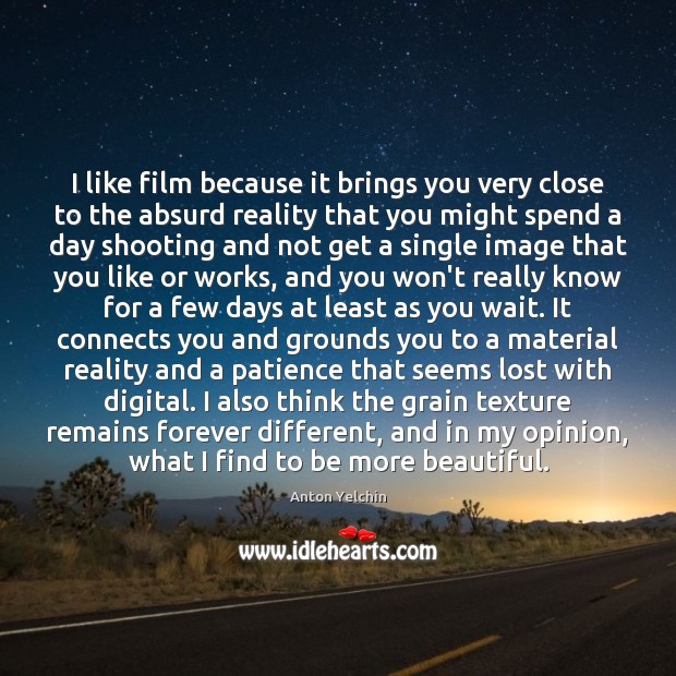 I like film because it brings you very close to the absurd Anton Yelchin Picture Quote