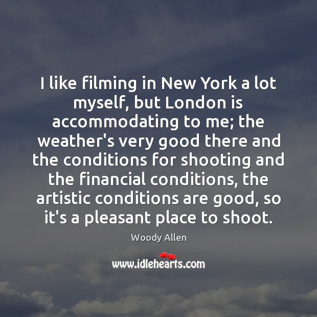 I like filming in New York a lot myself, but London is Image