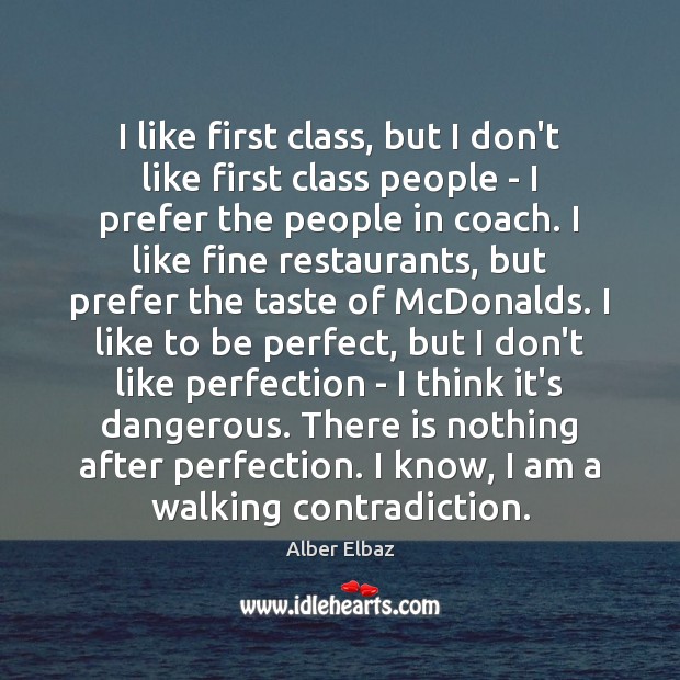I like first class, but I don’t like first class people – Alber Elbaz Picture Quote