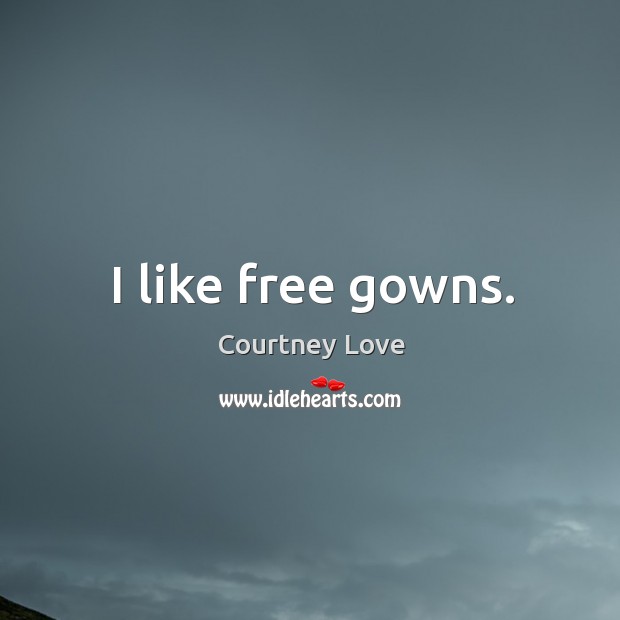 I like free gowns. Image