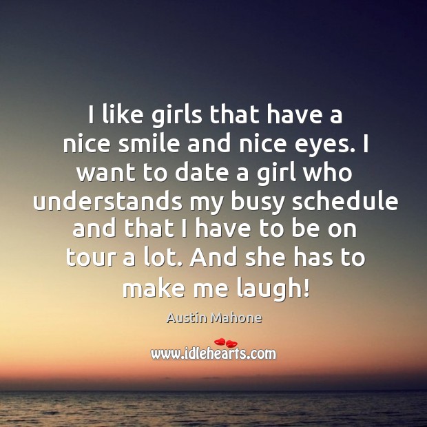 I like girls that have a nice smile and nice eyes. I Austin Mahone Picture Quote