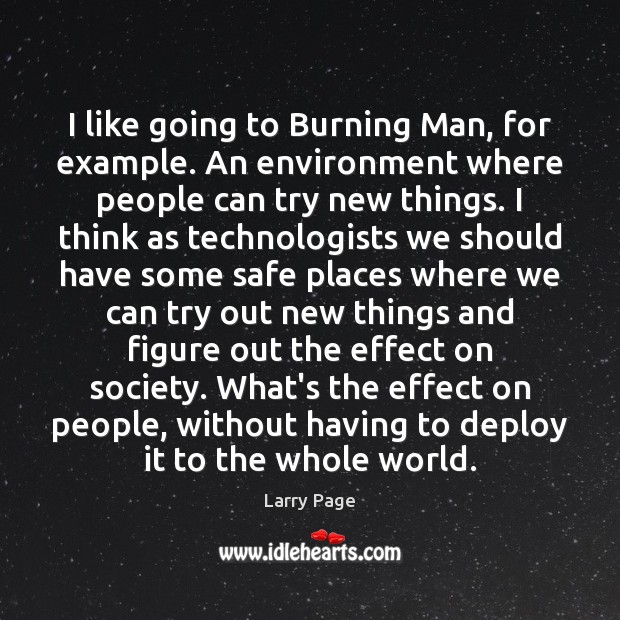 I like going to Burning Man, for example. An environment where people Environment Quotes Image