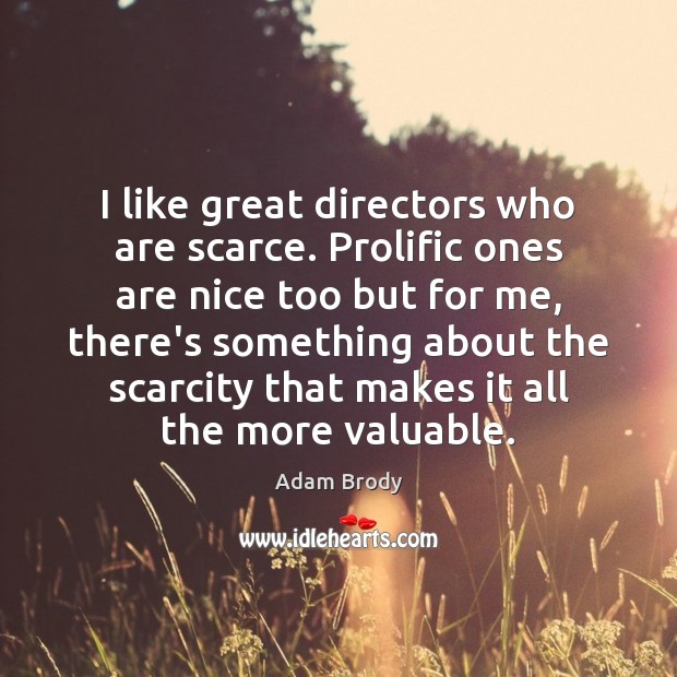 I like great directors who are scarce. Prolific ones are nice too Adam Brody Picture Quote