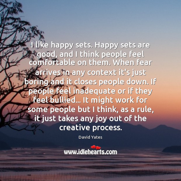 I like happy sets. Happy sets are good, and I think people David Yates Picture Quote