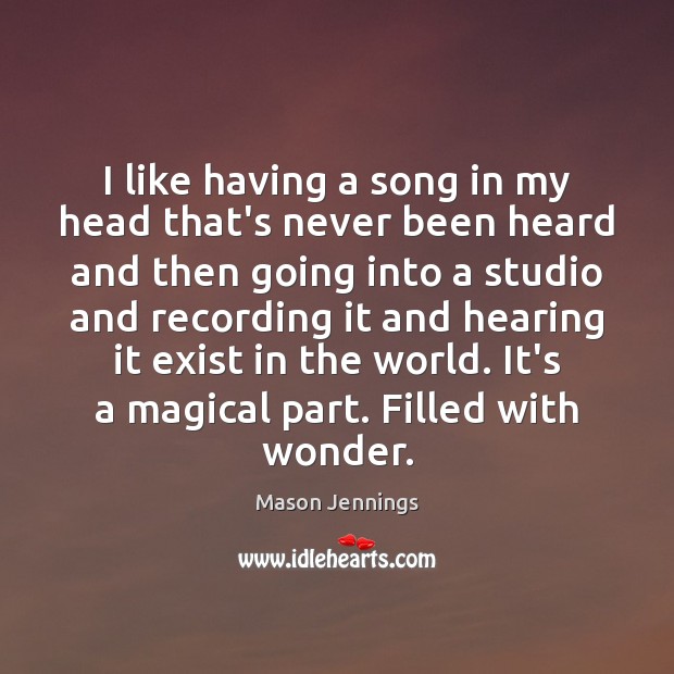 I like having a song in my head that’s never been heard Mason Jennings Picture Quote