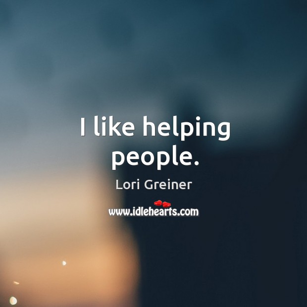 I like helping people. Lori Greiner Picture Quote