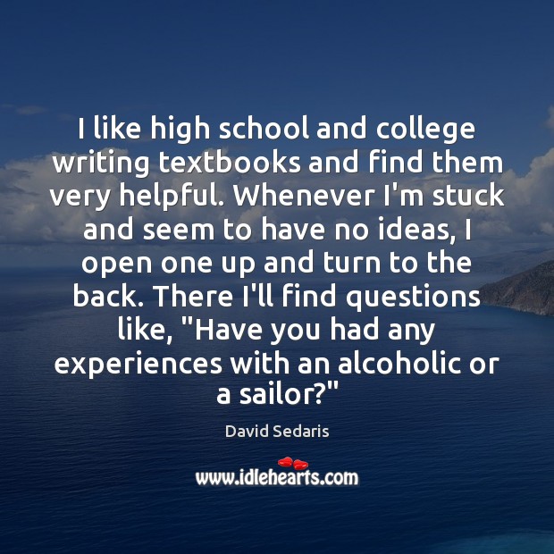I like high school and college writing textbooks and find them very David Sedaris Picture Quote