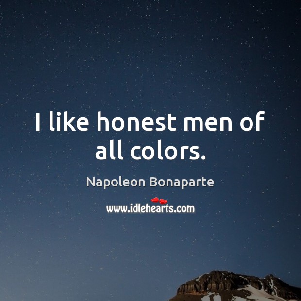 I like honest men of all colors. Image