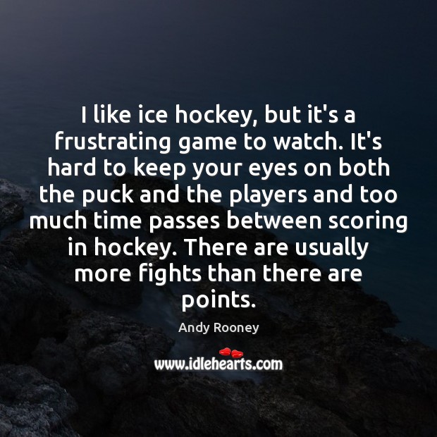 I like ice hockey, but it’s a frustrating game to watch. It’s Image
