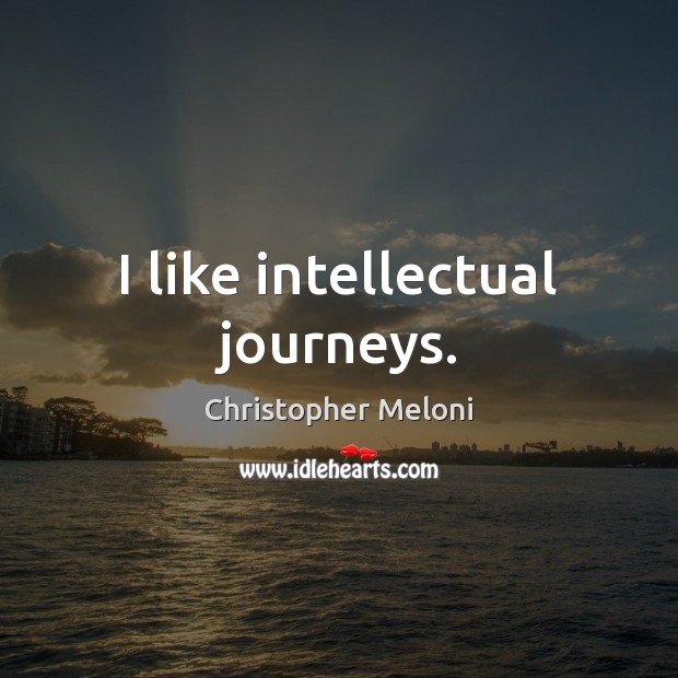 I like intellectual journeys. Christopher Meloni Picture Quote