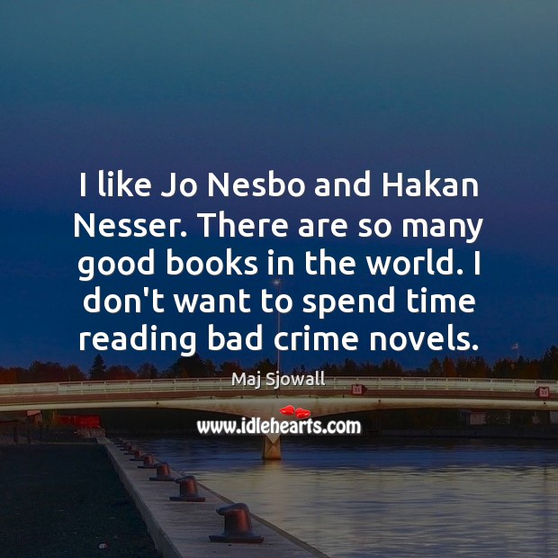 I like Jo Nesbo and Hakan Nesser. There are so many good Maj Sjowall Picture Quote