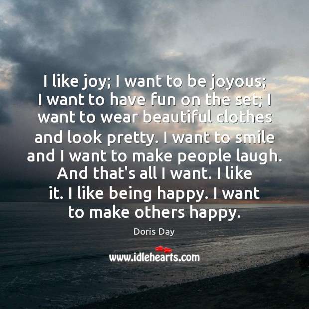 I like joy; I want to be joyous; I want to have Doris Day Picture Quote