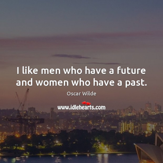 I like men who have a future and women who have a past. Image